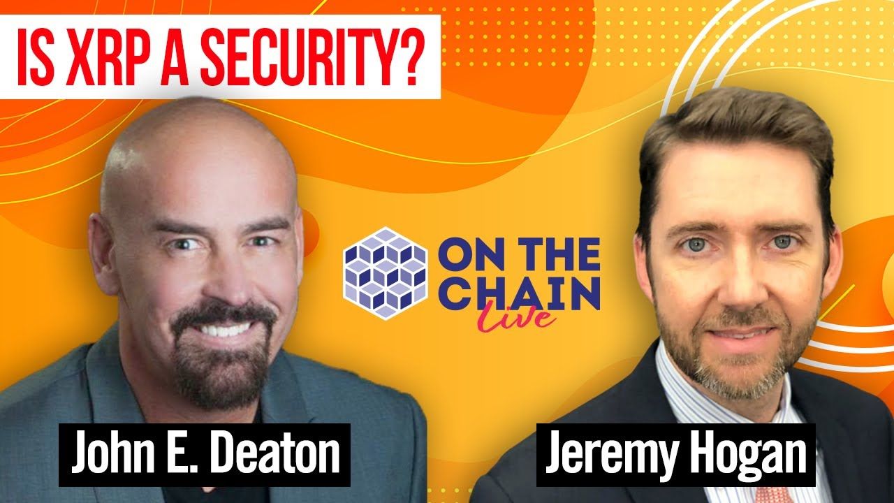 John Deaton and Jeremy Hogan -  Is XRP a Security?