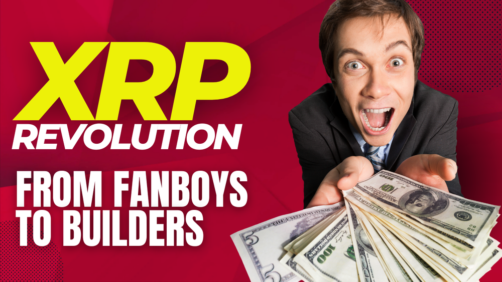 XRP: Evolution - From Fanboy Speculation to the Builders Shaping the Future of Blockchain