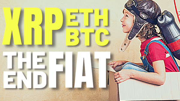 Ripple XRP - Where is this All Going? Ethereum -  Bitcoin - CBDC? End of FIAT?