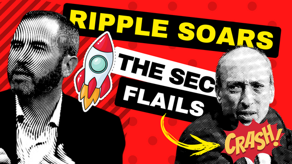 Ripple Soars, SEC Flails - NFT's Important Step - Crypto's Bad Rap Continues